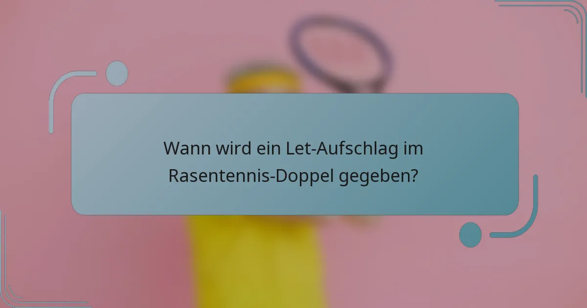 Wann wird ein Let-Aufschlag im Rasentennis-Doppel gegeben?