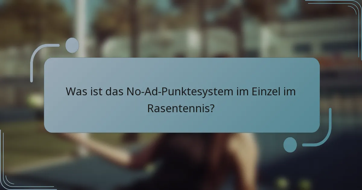 Was ist das No-Ad-Punktesystem im Einzel im Rasentennis?
