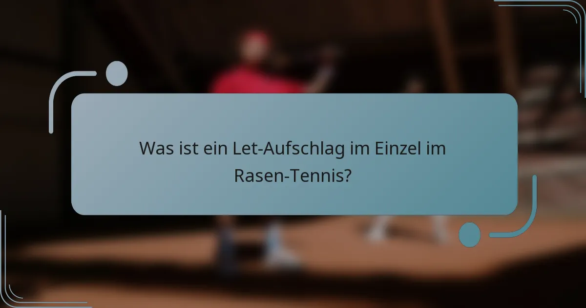 Was ist ein Let-Aufschlag im Einzel im Rasen-Tennis?