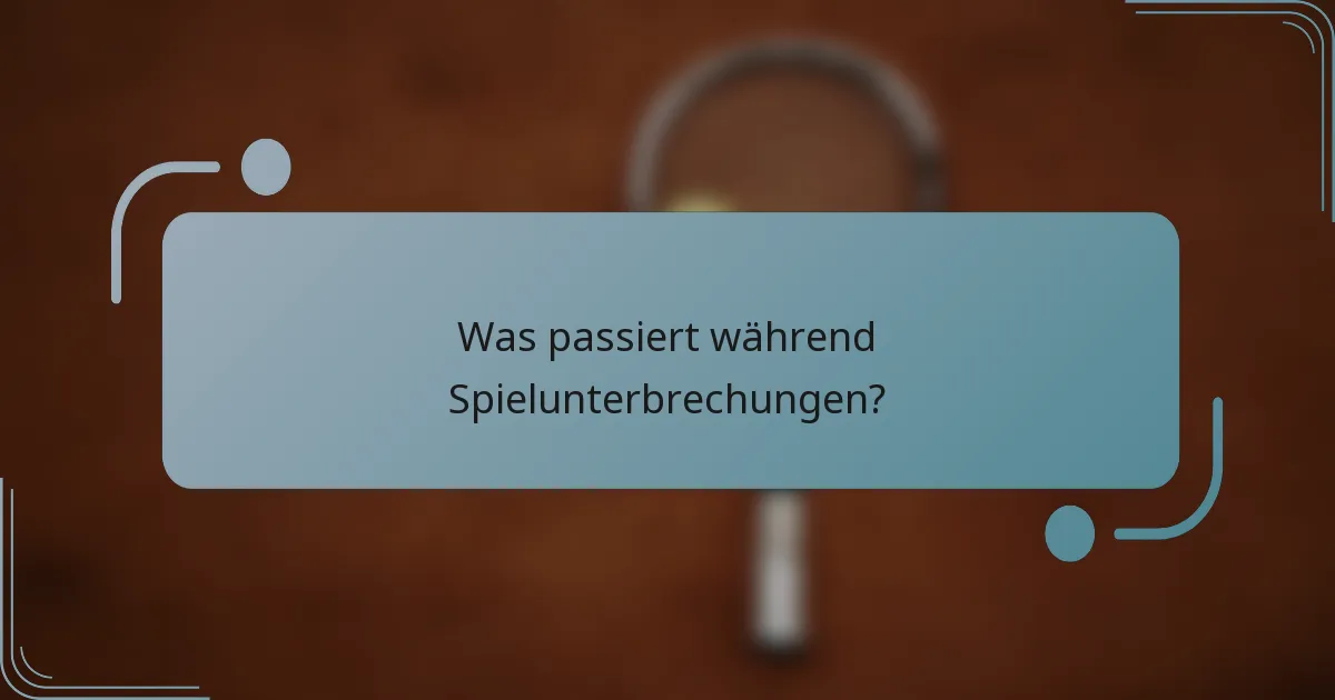 Was passiert während Spielunterbrechungen?