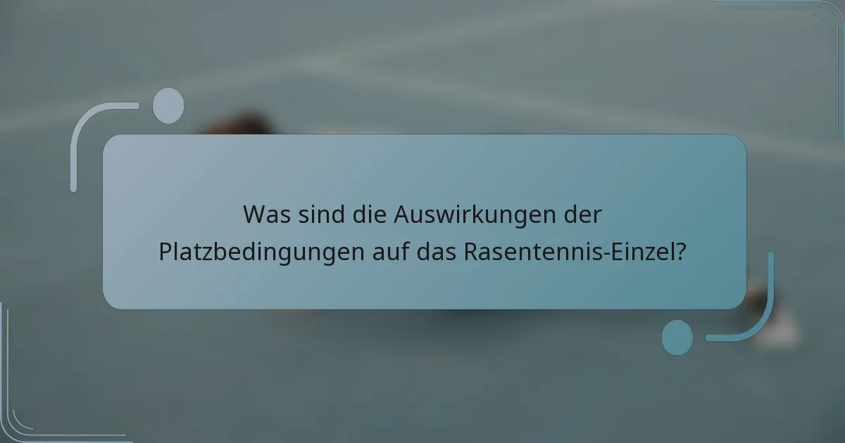Was sind die Auswirkungen der Platzbedingungen auf das Rasentennis-Einzel?