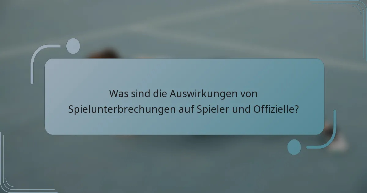 Was sind die Auswirkungen von Spielunterbrechungen auf Spieler und Offizielle?