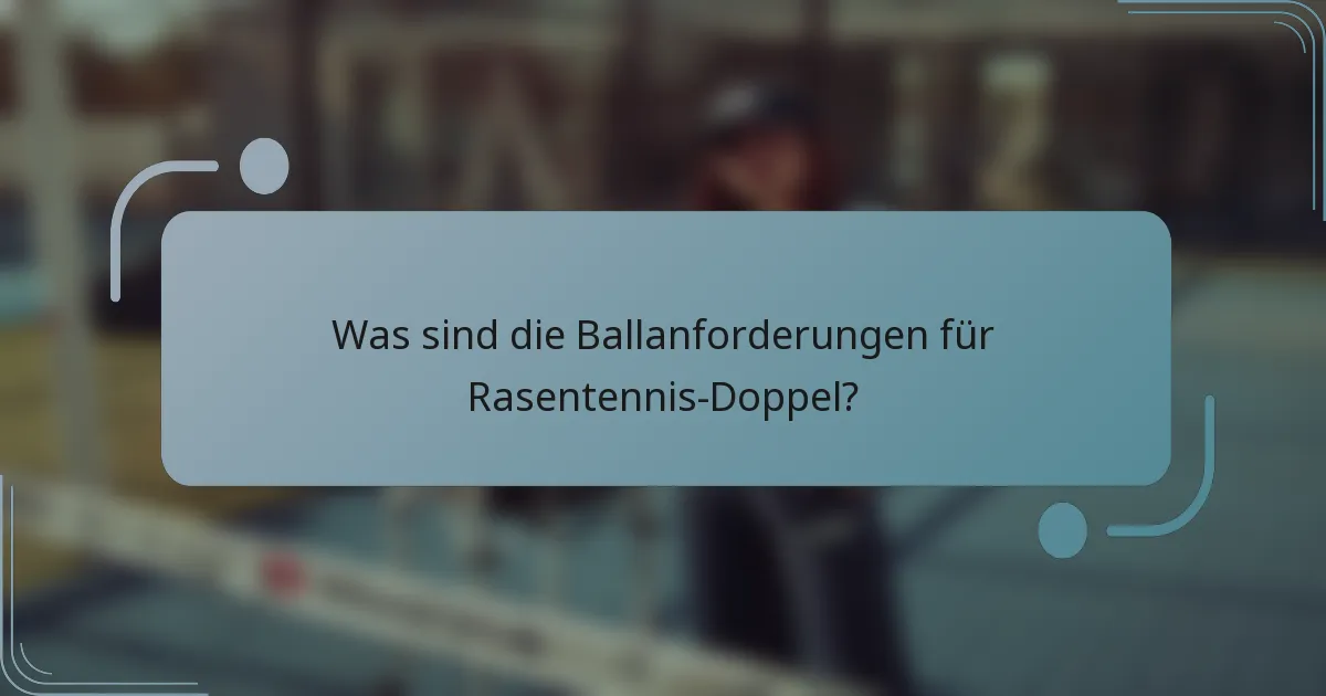 Was sind die Ballanforderungen für Rasentennis-Doppel?