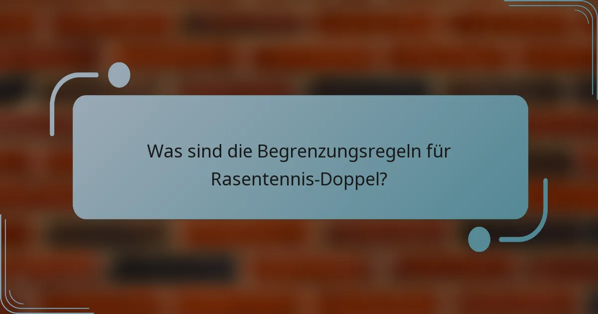 Was sind die Begrenzungsregeln für Rasentennis-Doppel?