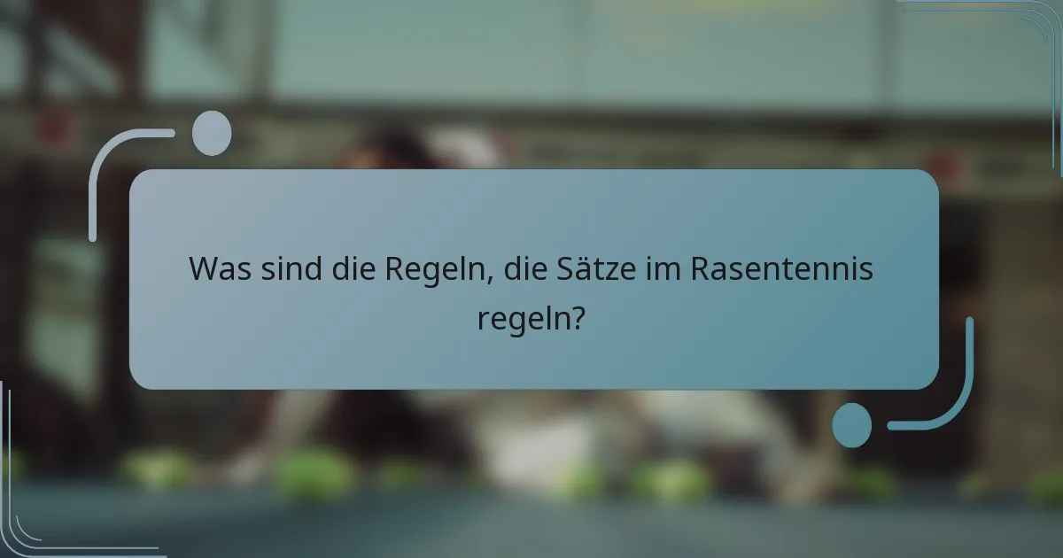 Was sind die Regeln, die Sätze im Rasentennis regeln?