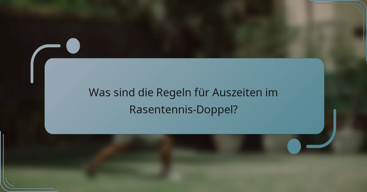 Was sind die Regeln für Auszeiten im Rasentennis-Doppel?