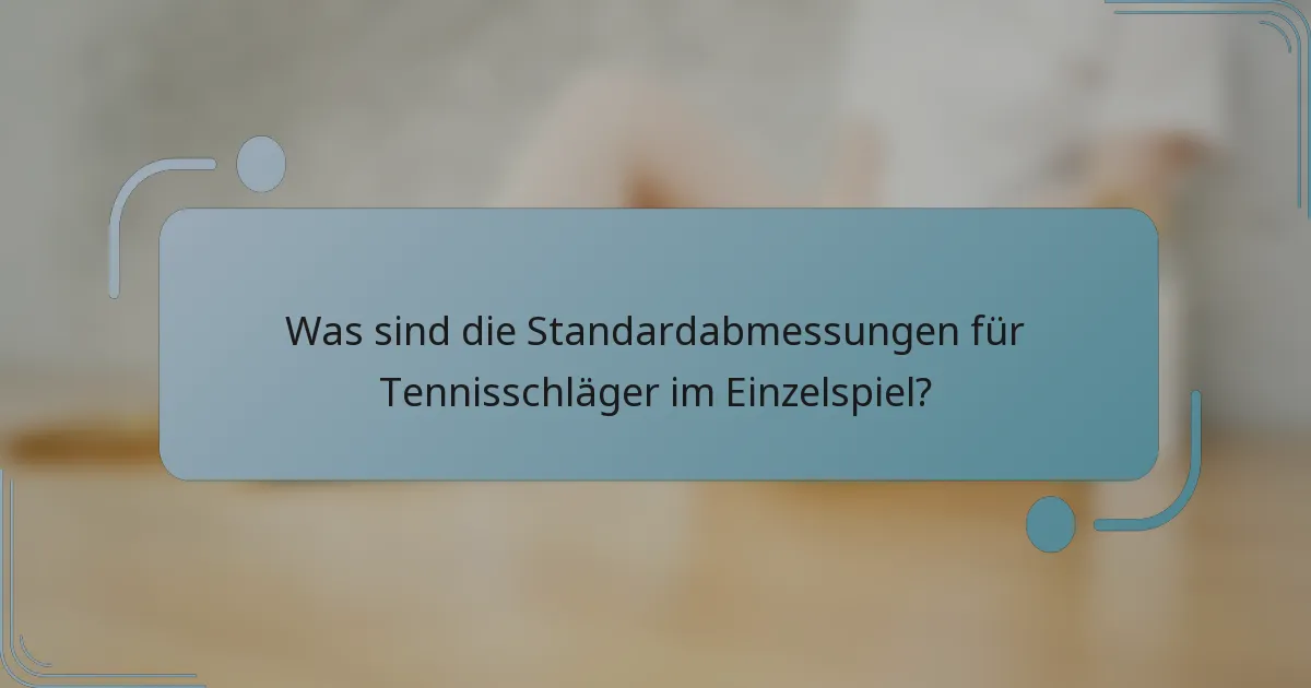 Was sind die Standardabmessungen für Tennisschläger im Einzelspiel?