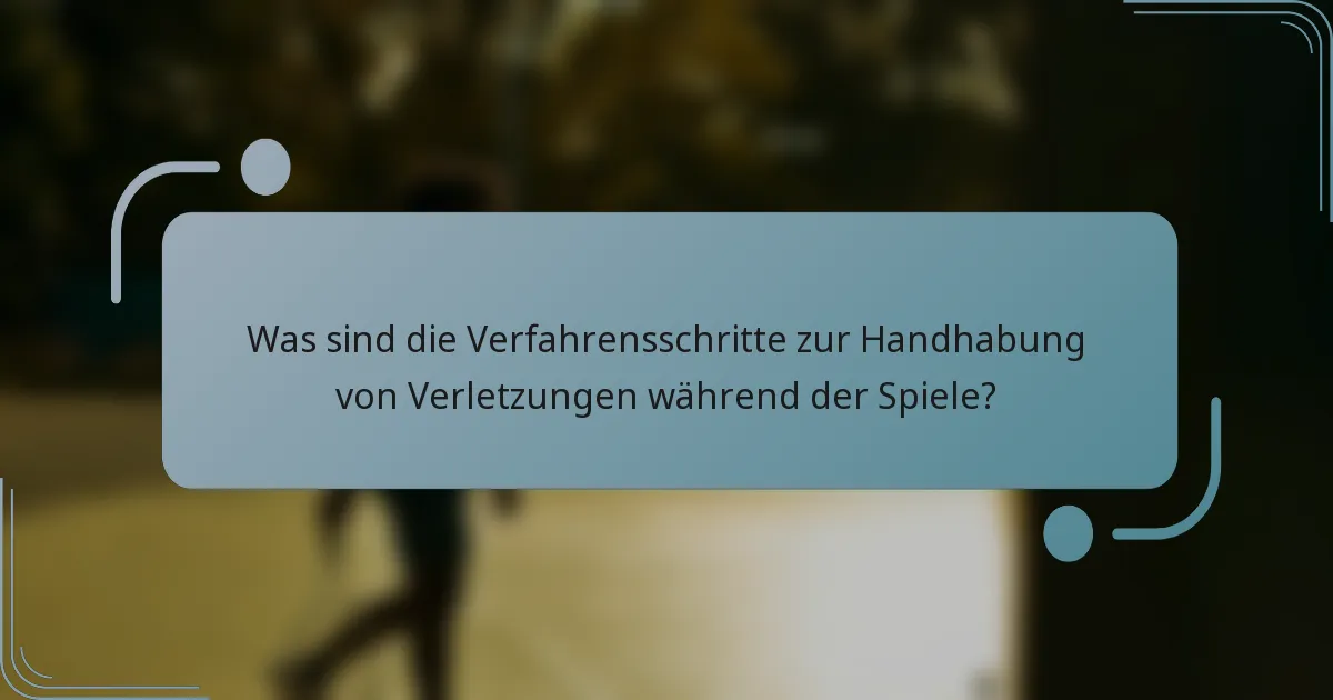 Was sind die Verfahrensschritte zur Handhabung von Verletzungen während der Spiele?