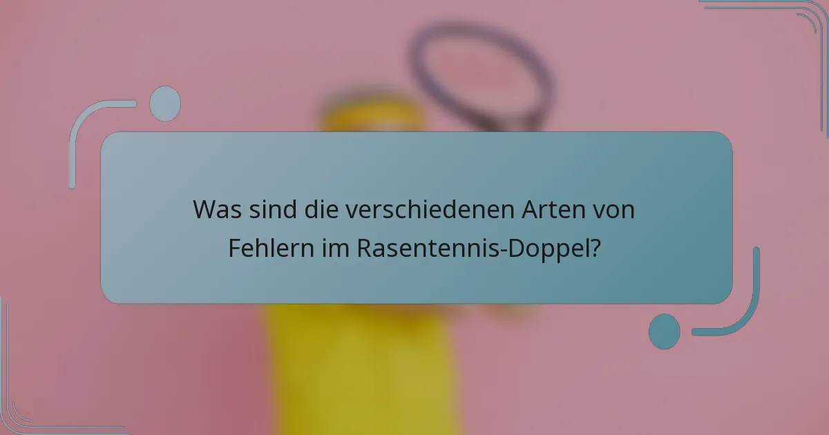 Was sind die verschiedenen Arten von Fehlern im Rasentennis-Doppel?
