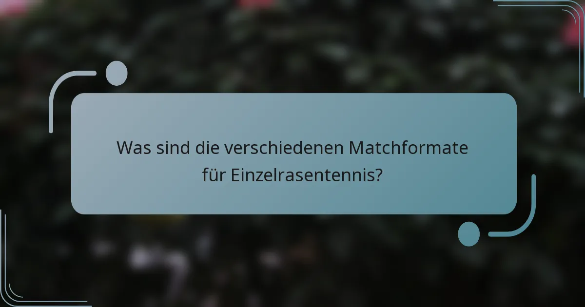 Was sind die verschiedenen Matchformate für Einzelrasentennis?