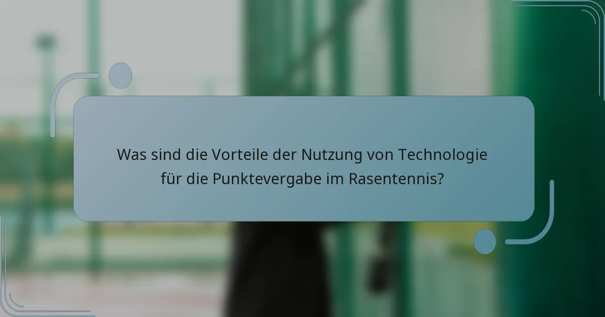 Was sind die Vorteile der Nutzung von Technologie für die Punktevergabe im Rasentennis?