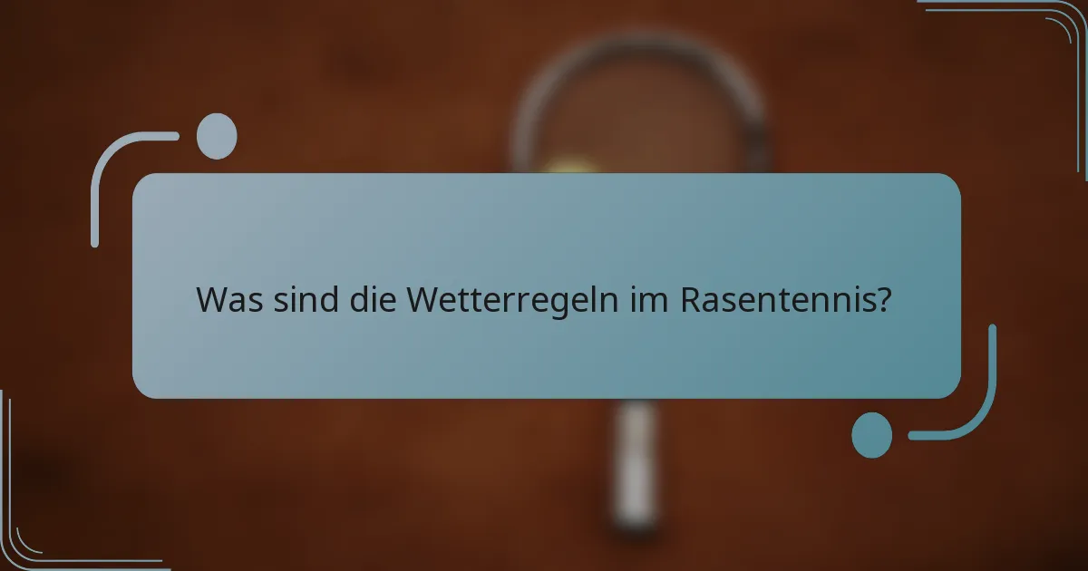 Was sind die Wetterregeln im Rasentennis?
