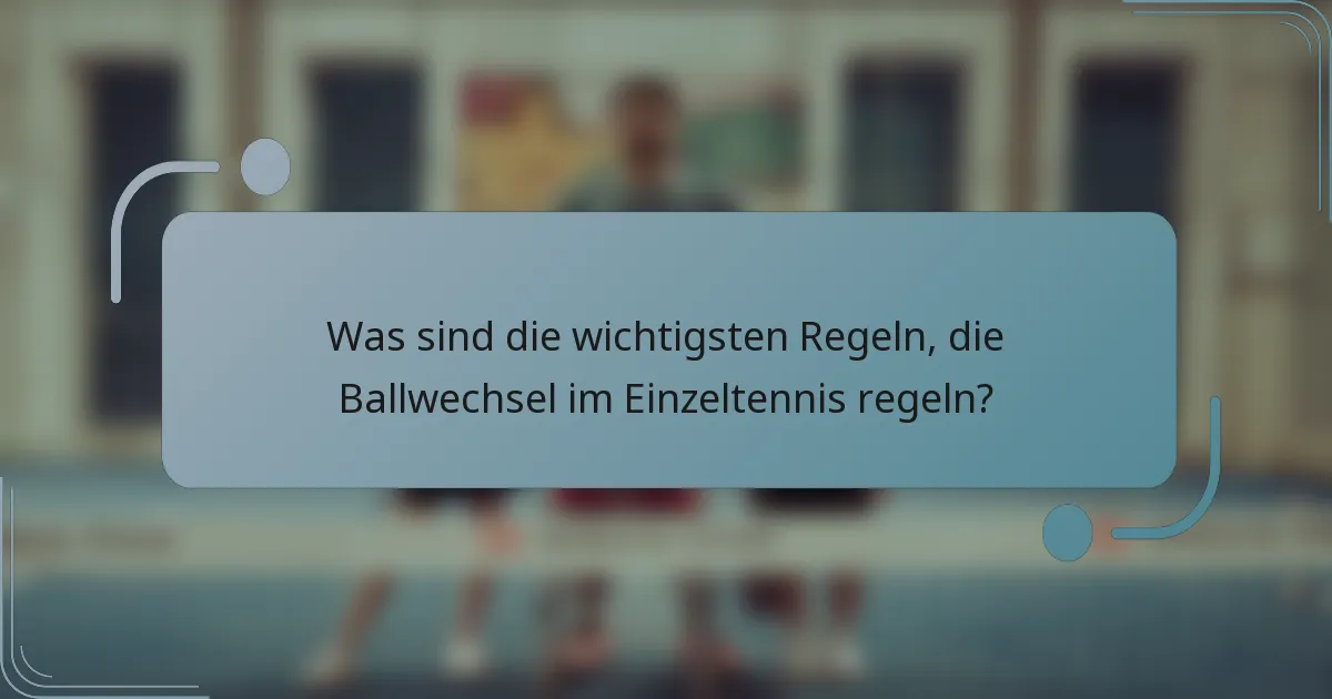 Was sind die wichtigsten Regeln, die Ballwechsel im Einzeltennis regeln?