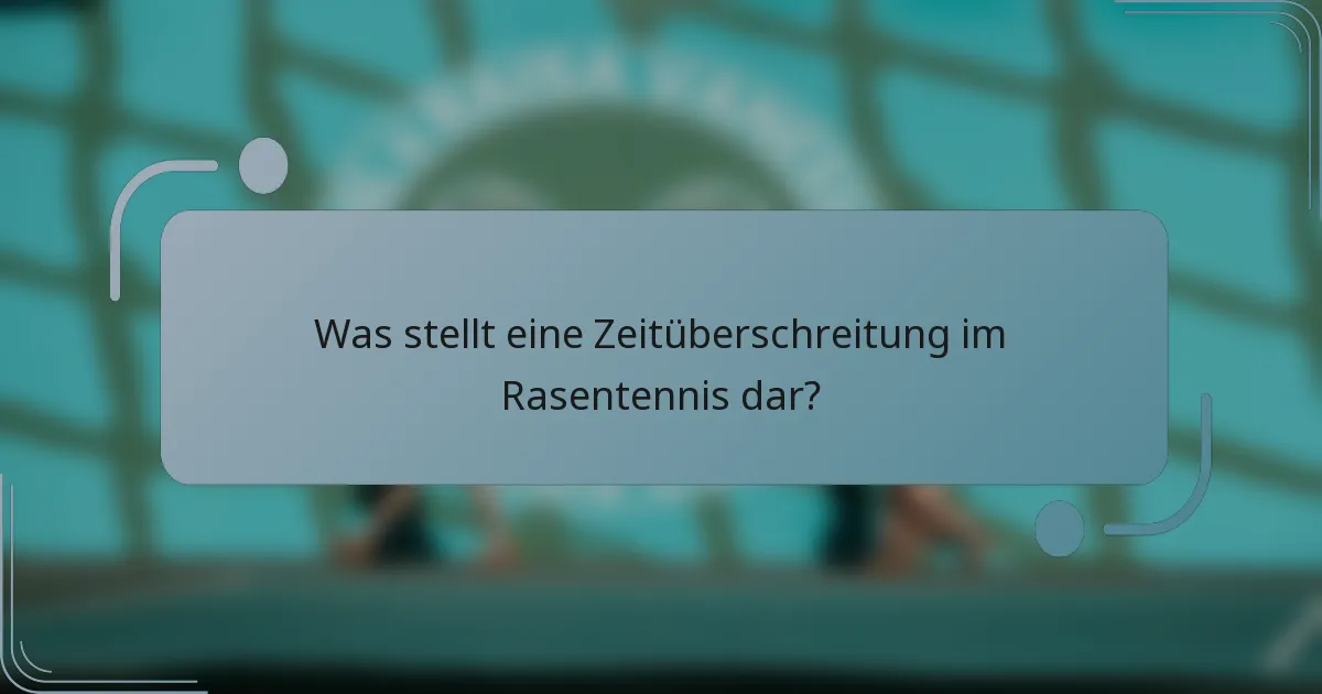 Was stellt eine Zeitüberschreitung im Rasentennis dar?