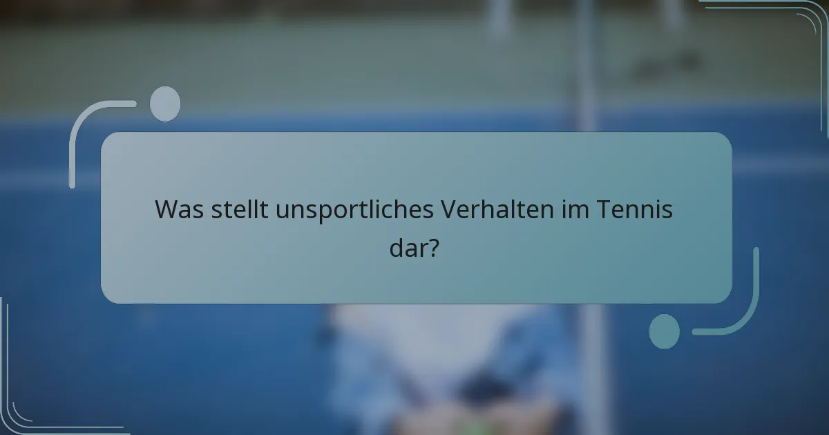 Was stellt unsportliches Verhalten im Tennis dar?