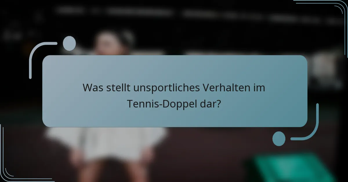 Was stellt unsportliches Verhalten im Tennis-Doppel dar?