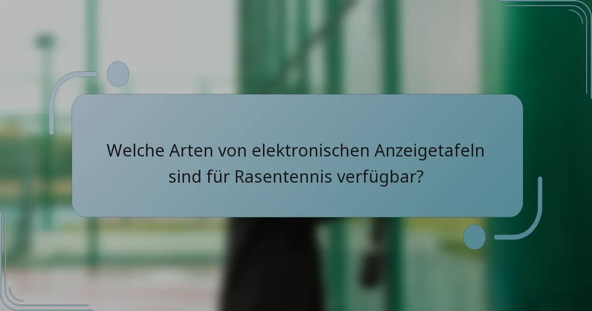 Welche Arten von elektronischen Anzeigetafeln sind für Rasentennis verfügbar?