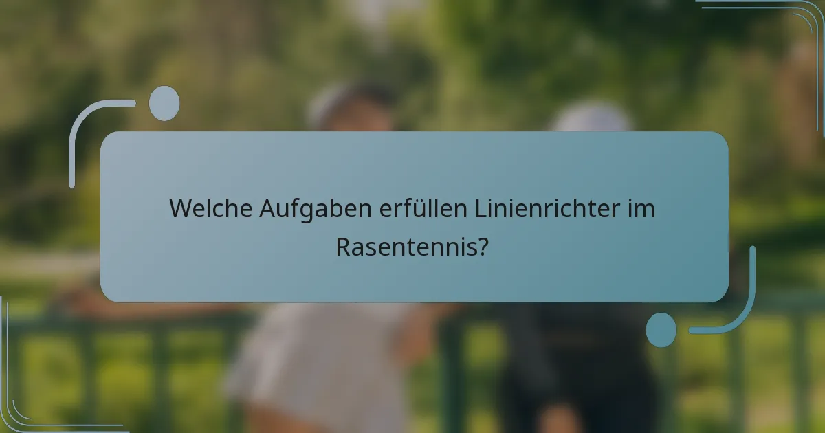 Welche Aufgaben erfüllen Linienrichter im Rasentennis?