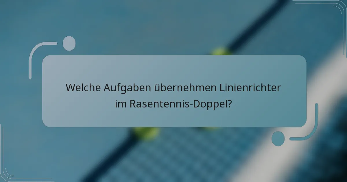 Welche Aufgaben übernehmen Linienrichter im Rasentennis-Doppel?