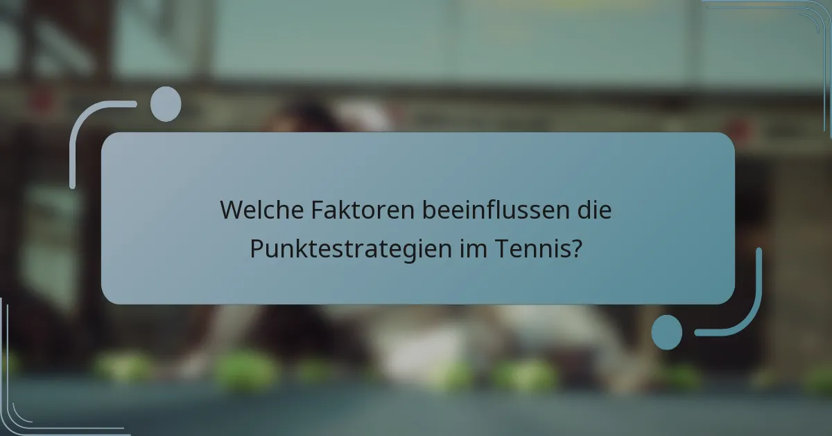 Welche Faktoren beeinflussen die Punktestrategien im Tennis?