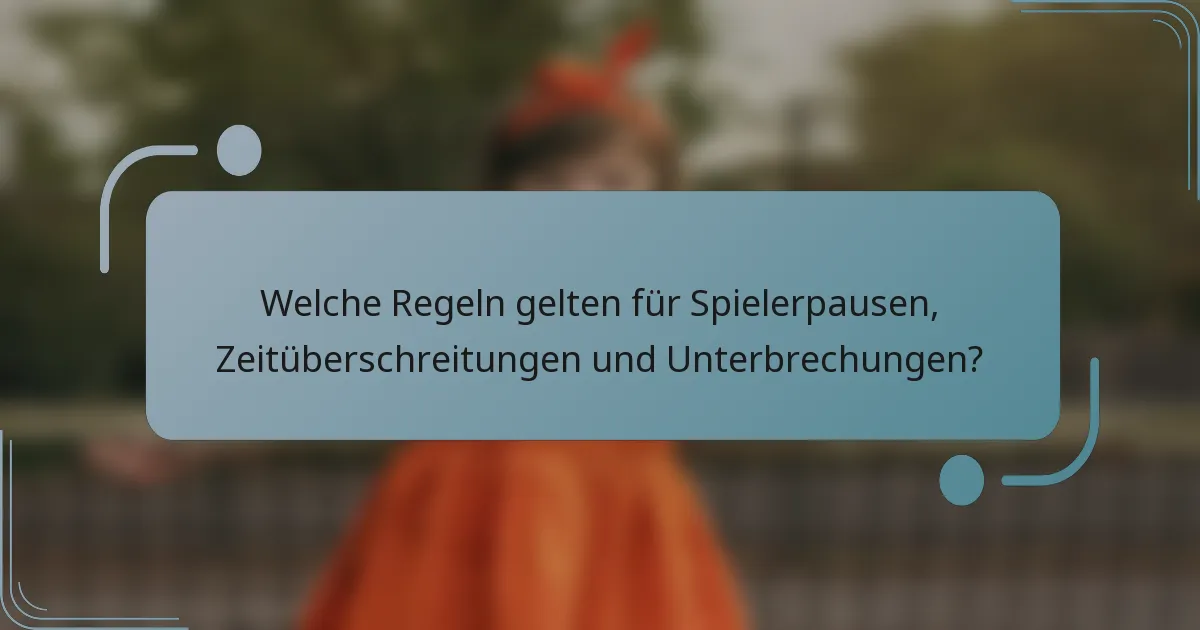 Welche Regeln gelten für Spielerpausen, Zeitüberschreitungen und Unterbrechungen?