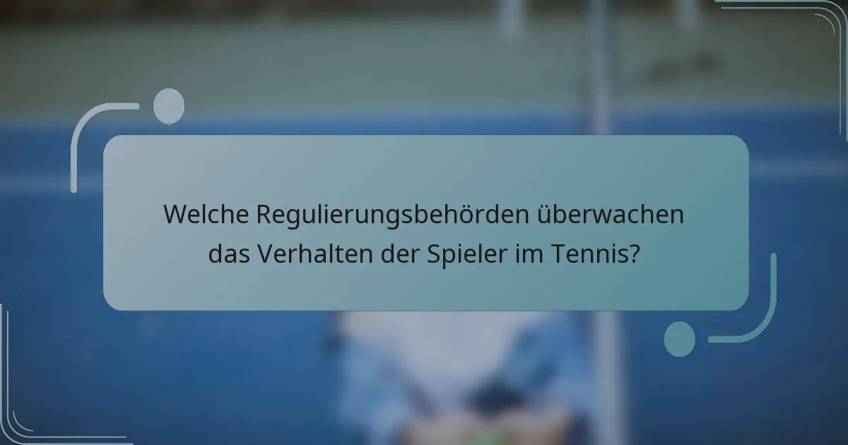 Welche Regulierungsbehörden überwachen das Verhalten der Spieler im Tennis?