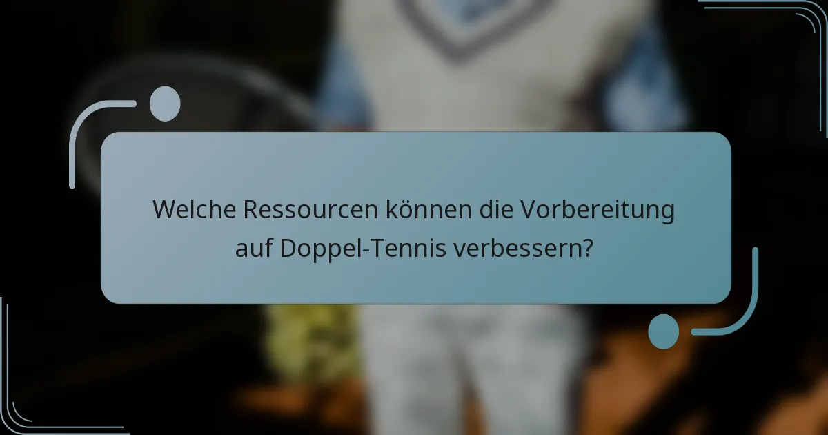 Welche Ressourcen können die Vorbereitung auf Doppel-Tennis verbessern?