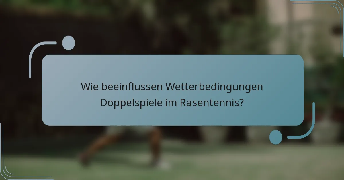 Wie beeinflussen Wetterbedingungen Doppelspiele im Rasentennis?