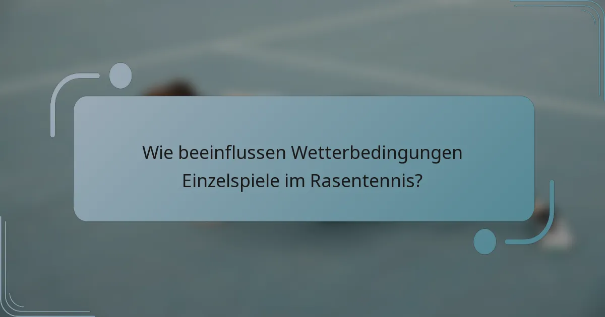 Wie beeinflussen Wetterbedingungen Einzelspiele im Rasentennis?