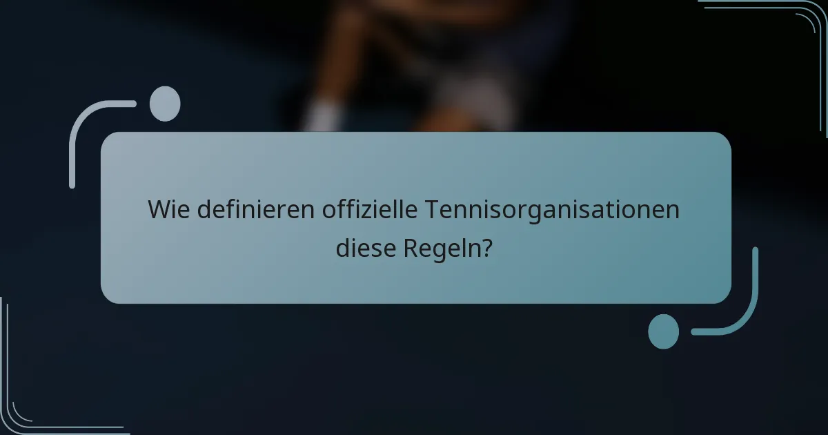 Wie definieren offizielle Tennisorganisationen diese Regeln?
