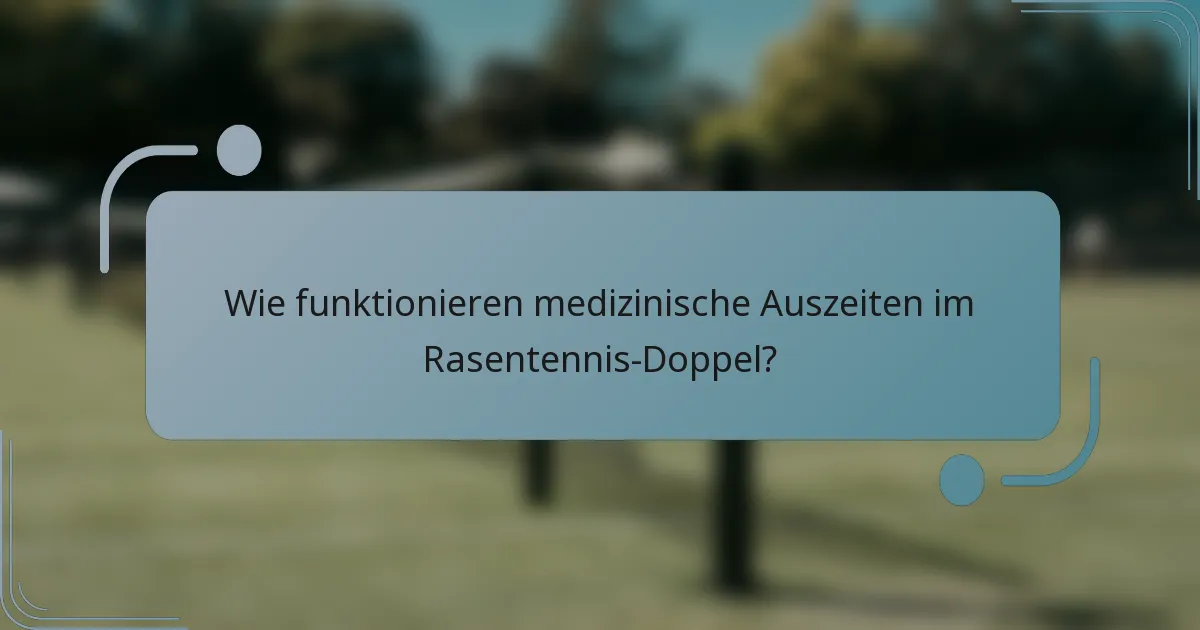 Wie funktionieren medizinische Auszeiten im Rasentennis-Doppel?