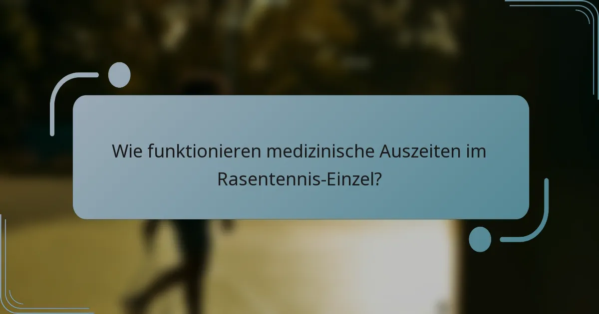 Wie funktionieren medizinische Auszeiten im Rasentennis-Einzel?