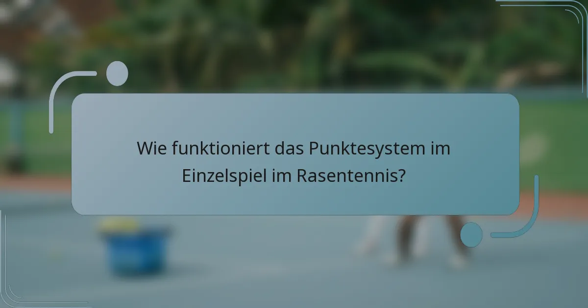 Wie funktioniert das Punktesystem im Einzelspiel im Rasentennis?