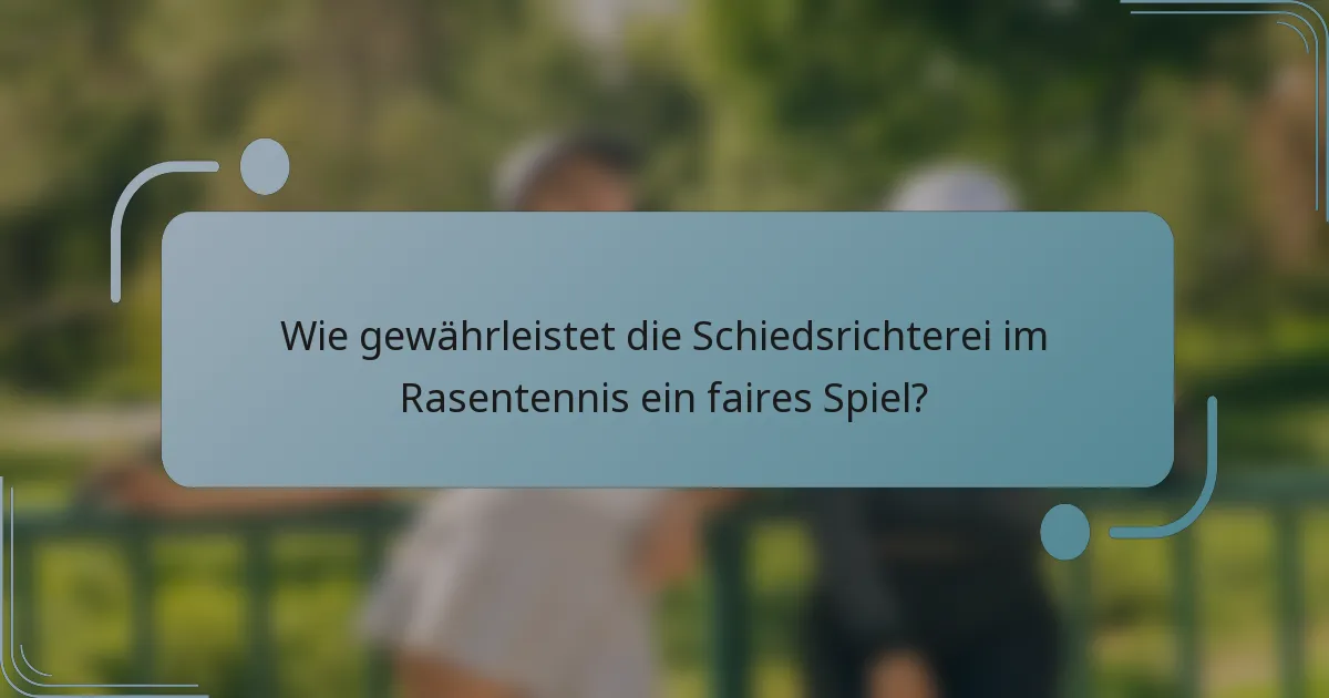 Wie gewährleistet die Schiedsrichterei im Rasentennis ein faires Spiel?