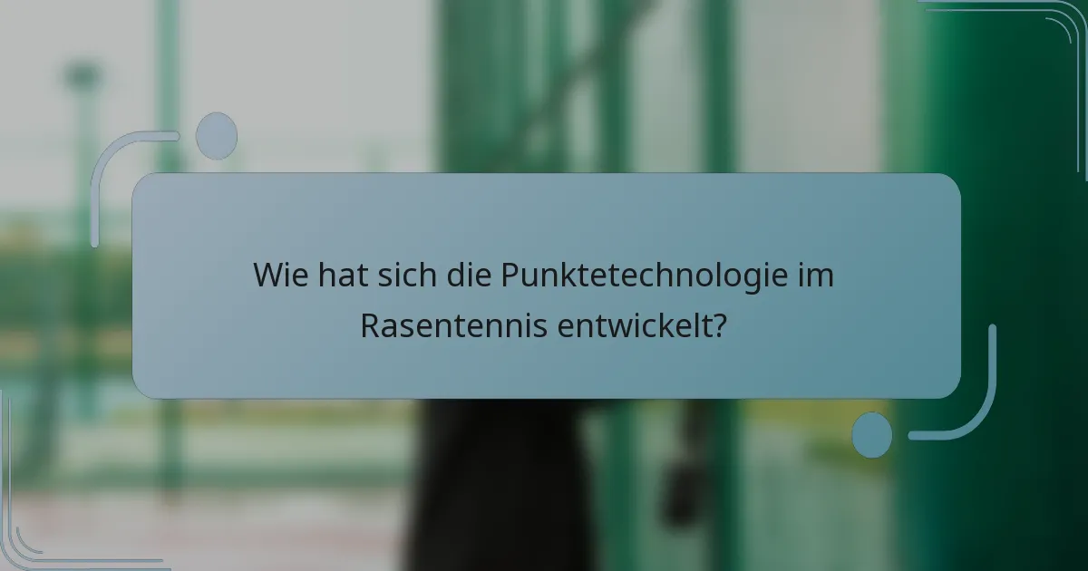 Wie hat sich die Punktetechnologie im Rasentennis entwickelt?