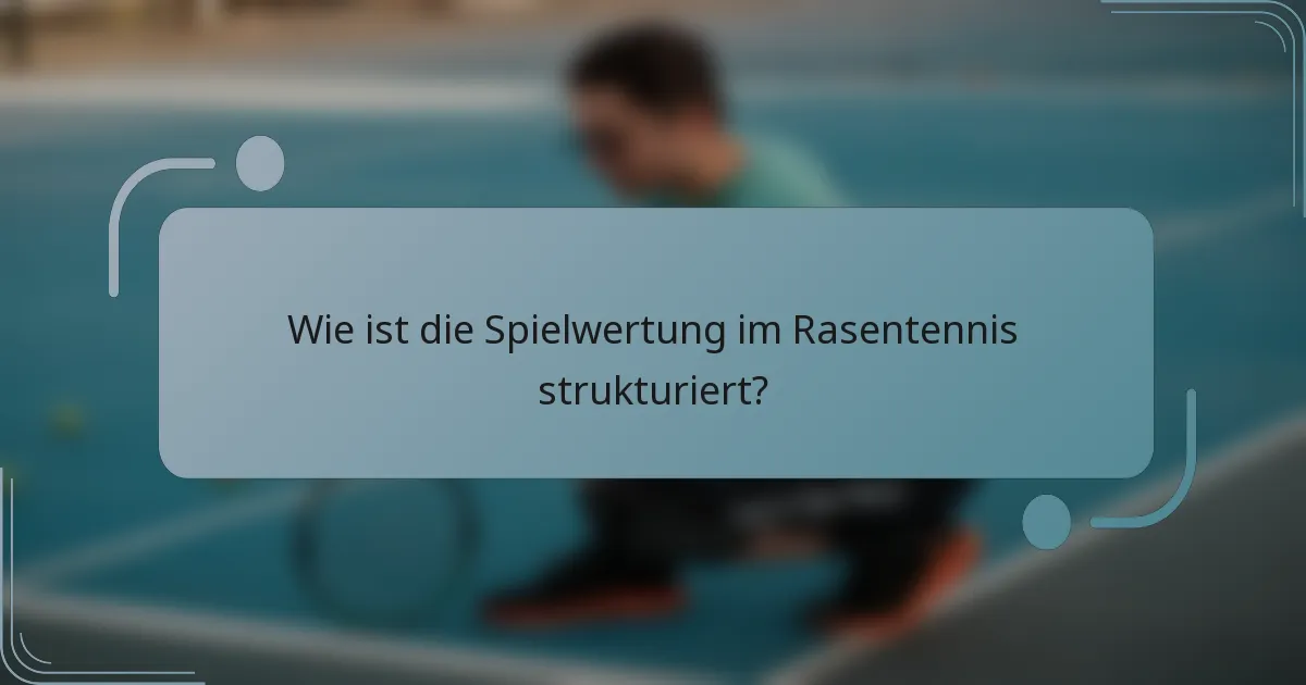 Wie ist die Spielwertung im Rasentennis strukturiert?