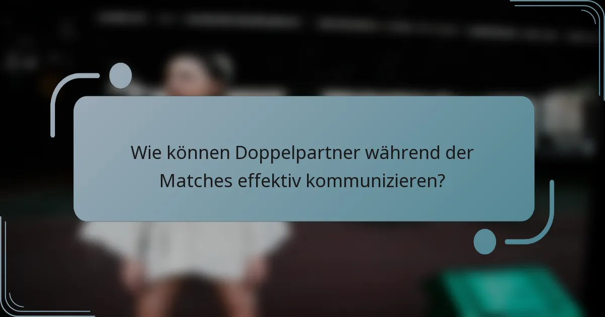 Wie können Doppelpartner während der Matches effektiv kommunizieren?