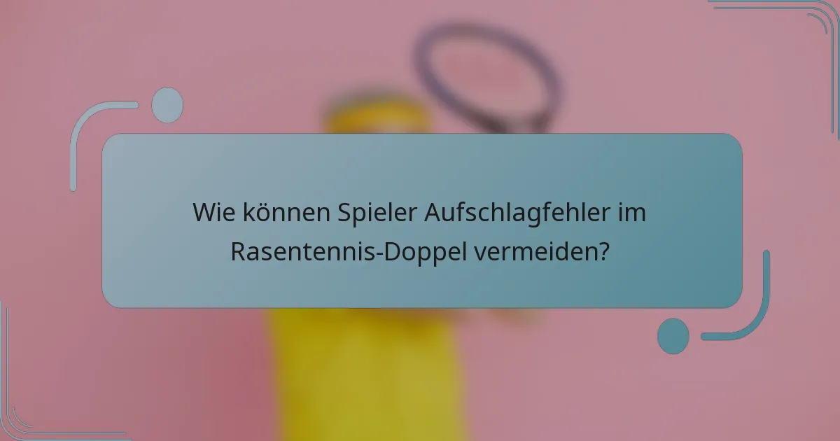 Wie können Spieler Aufschlagfehler im Rasentennis-Doppel vermeiden?