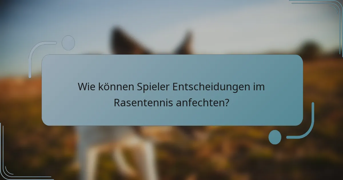 Wie können Spieler Entscheidungen im Rasentennis anfechten?