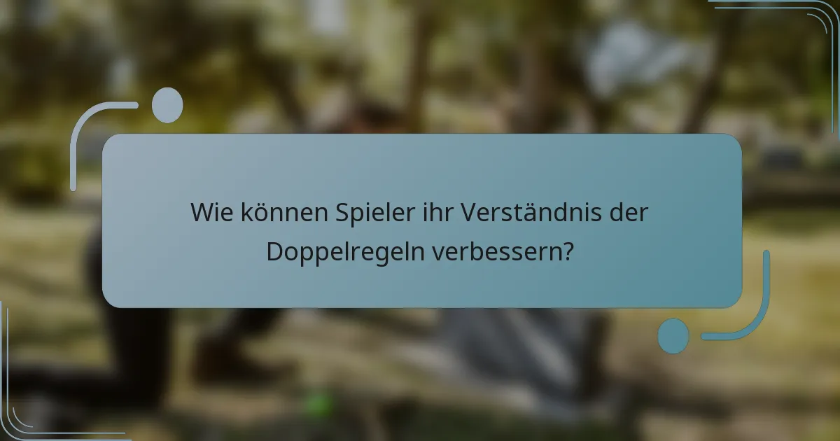 Wie können Spieler ihr Verständnis der Doppelregeln verbessern?