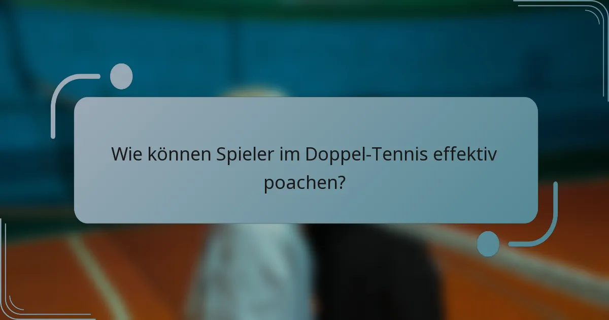Wie können Spieler im Doppel-Tennis effektiv poachen?