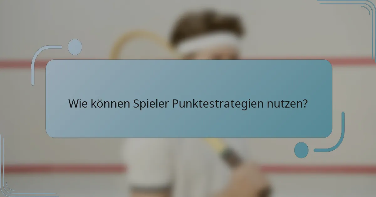 Wie können Spieler Punktestrategien nutzen?