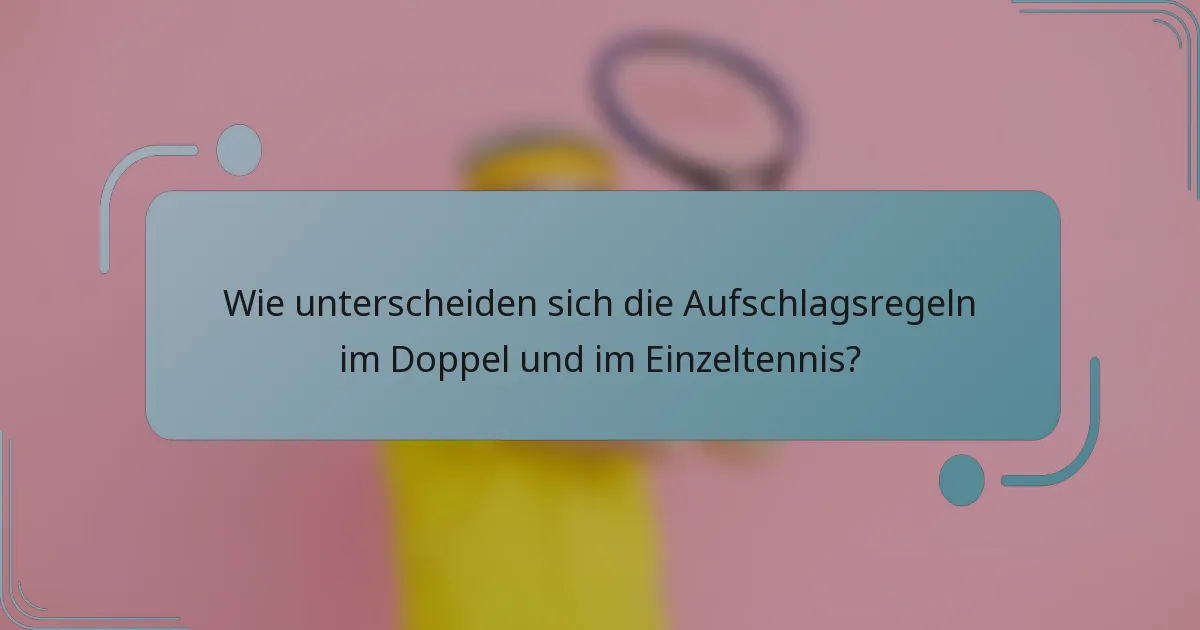 Wie unterscheiden sich die Aufschlagsregeln im Doppel und im Einzeltennis?