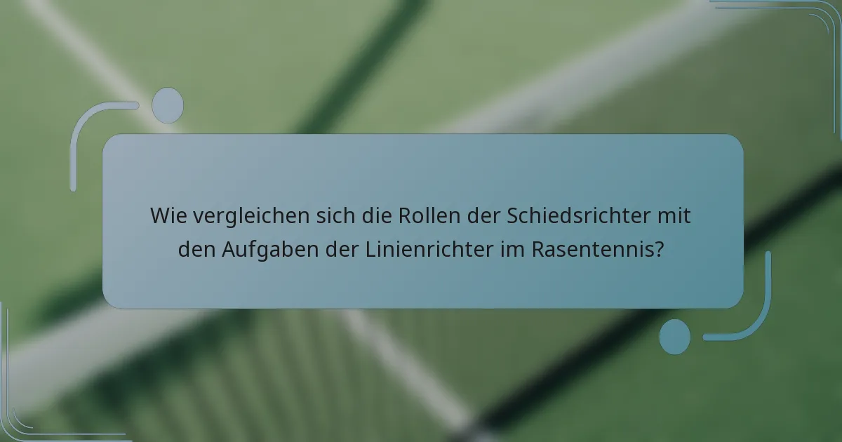 Wie vergleichen sich die Rollen der Schiedsrichter mit den Aufgaben der Linienrichter im Rasentennis?
