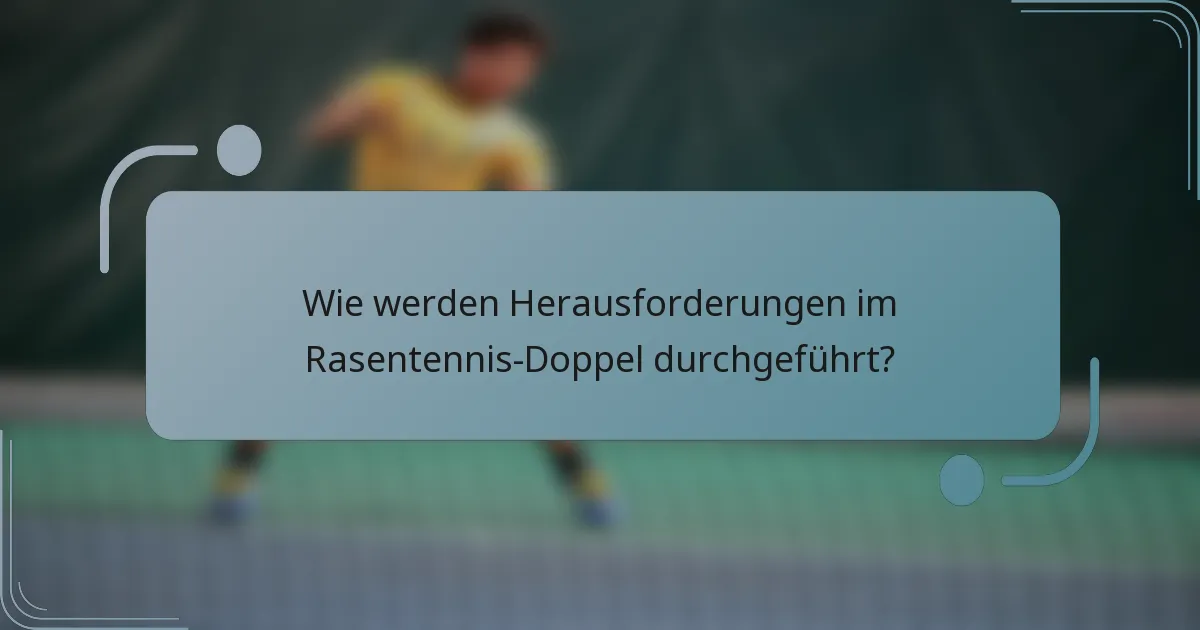 Wie werden Herausforderungen im Rasentennis-Doppel durchgeführt?
