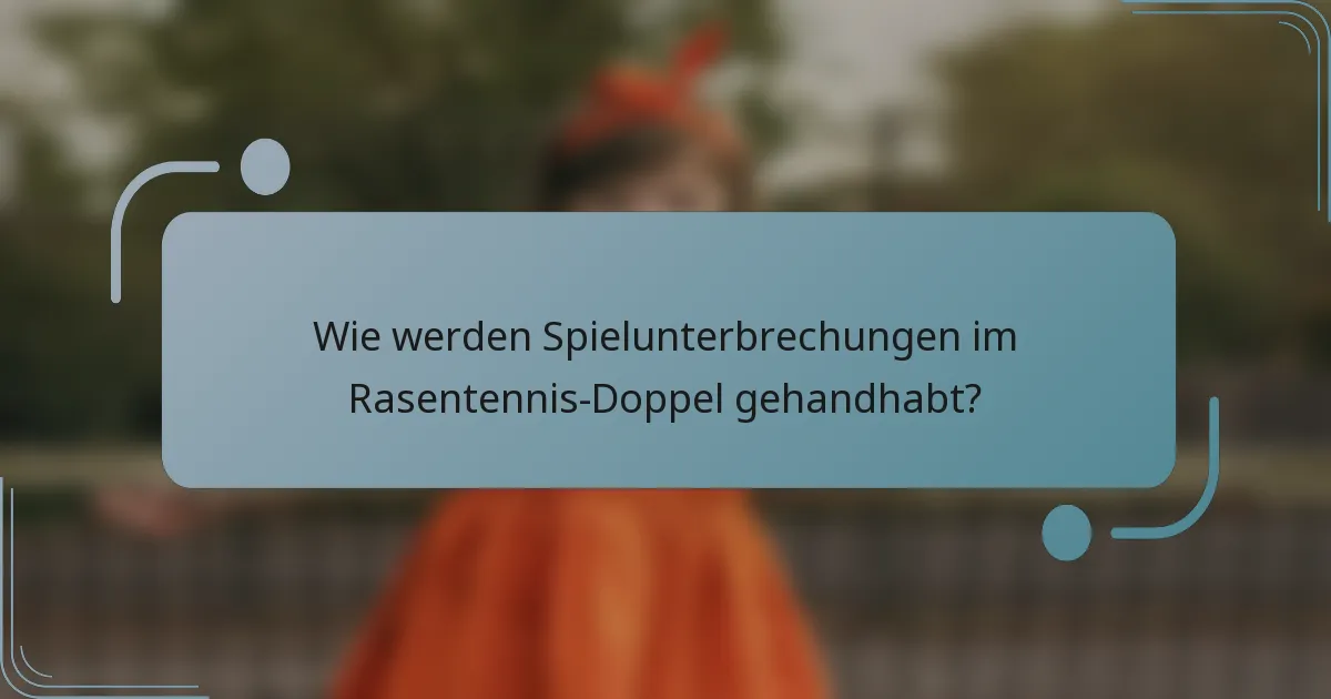 Wie werden Spielunterbrechungen im Rasentennis-Doppel gehandhabt?