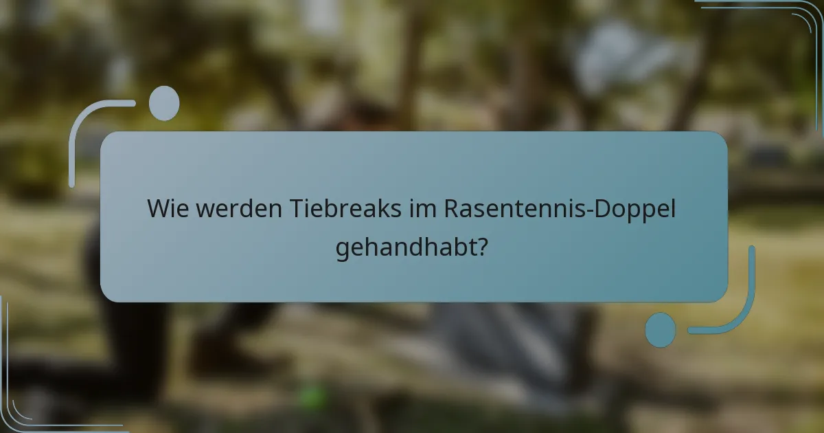 Wie werden Tiebreaks im Rasentennis-Doppel gehandhabt?