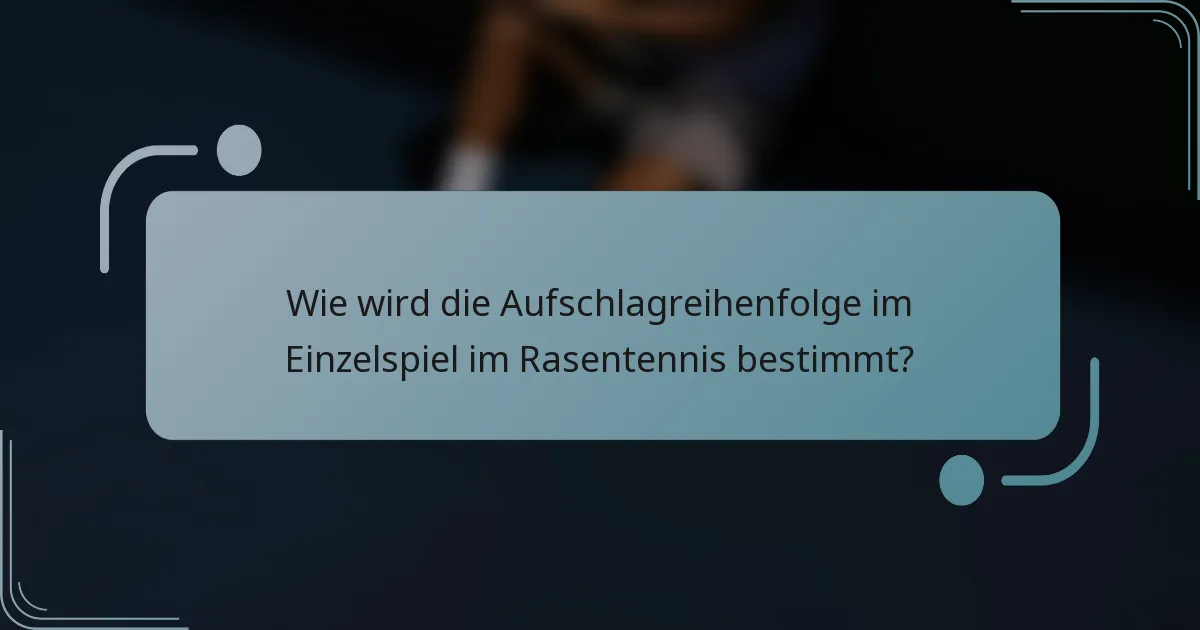 Wie wird die Aufschlagreihenfolge im Einzelspiel im Rasentennis bestimmt?