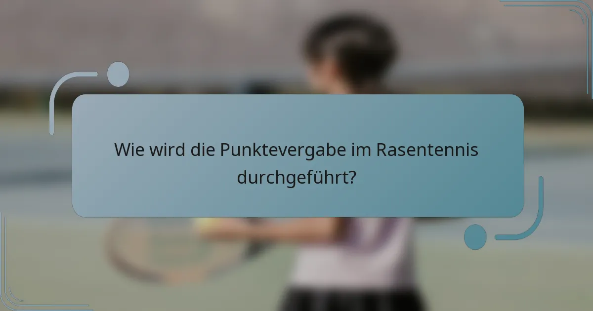 Wie wird die Punktevergabe im Rasentennis durchgeführt?