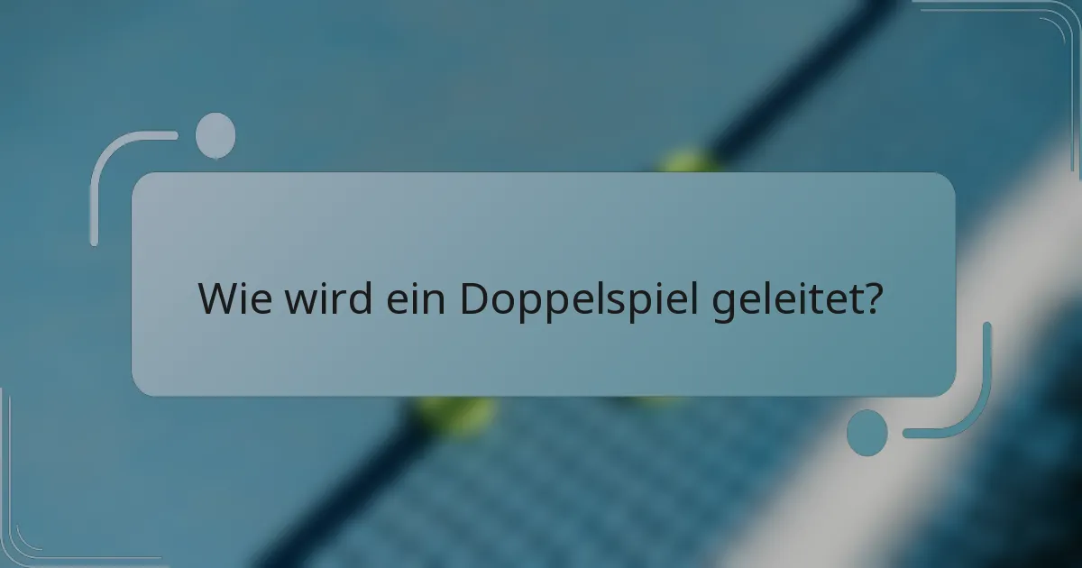 Wie wird ein Doppelspiel geleitet?